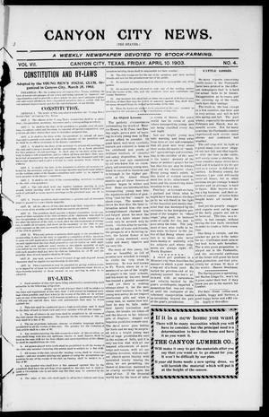 Primary view of object titled 'Canyon City News. (Canyon City, Tex.), Vol. 7, No. 4, Ed. 1 Friday, April 10, 1903'.