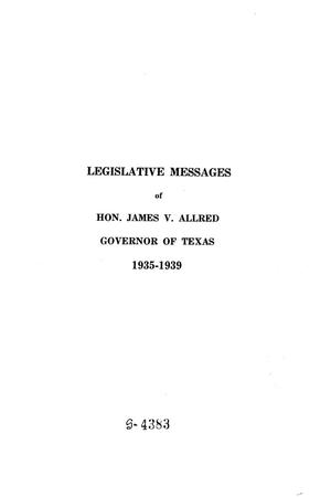 Primary view of object titled 'Legislative Messages of Hon. James V. Allred, Governor of Texas 1935-1939'.