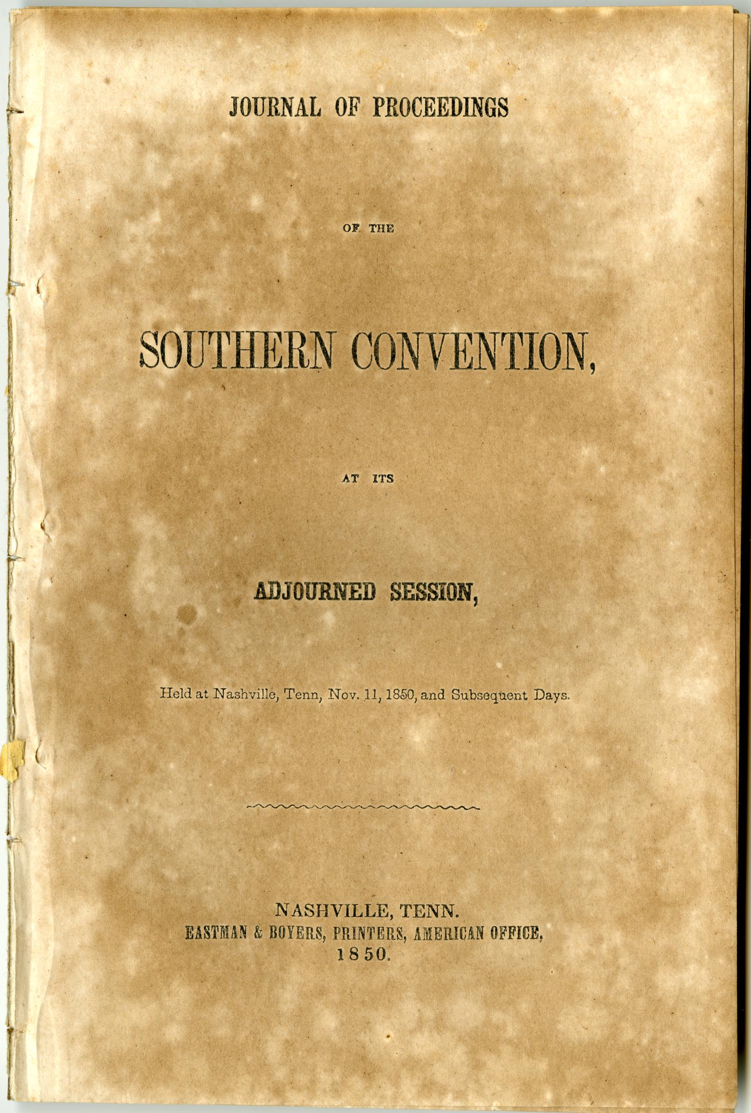 Journal of proceedings of the Southern Convention, at its adjourned session : held at Nashville, Tenn., Nov. 11, 1850, and subsequent days.
                                                
                                                    [Sequence #]: 1 of 36
                                                