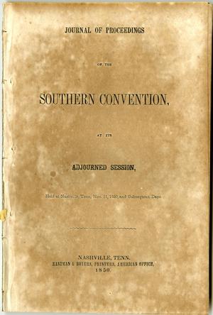Primary view of object titled 'Journal of proceedings of the Southern Convention, at its adjourned session : held at Nashville, Tenn., Nov. 11, 1850, and subsequent days.'.