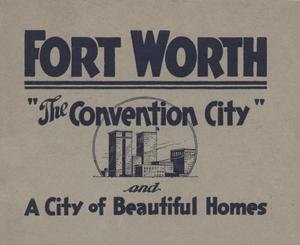 Primary view of object titled 'Fort Worth, "The convention city" : and a city of beautiful homes'.
