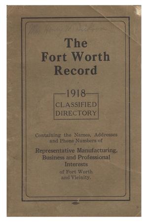 Primary view of object titled '1918 classified directory : containing the names, addresses and phone numbers of representative manufacturing, business and professional interests of Fort Worth and vicinity.'.