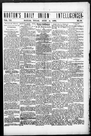 Primary view of object titled 'Norton's Daily Union Intelligencer. (Dallas, Tex.), Vol. 7, No. 30, Ed. 1 Tuesday, June 6, 1882'.
