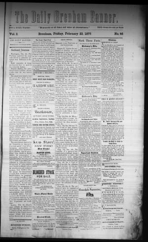 Primary view of object titled 'The Daily Brenham Banner. (Brenham, Tex.), Vol. 2, No. 46, Ed. 1 Friday, February 23, 1877'.