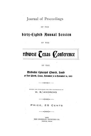 Primary view of object titled 'Journal of Proceedings of the Thirty-Eighth Annual Session of The Northwest Texas Conference, of the Methodist Episcopal Church, South, at Forth Worth, Texas, November 11 to November 16, 1903.'.