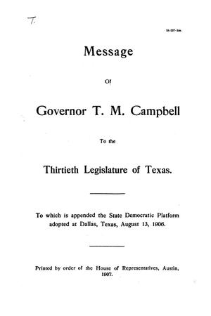 Primary view of object titled 'Message of Governor T.M. Campbell to the thirtieth legislature of Texas, to which is appended the State Democratic Platform adopted at Dallas, Texas, August 13, 1906.'.