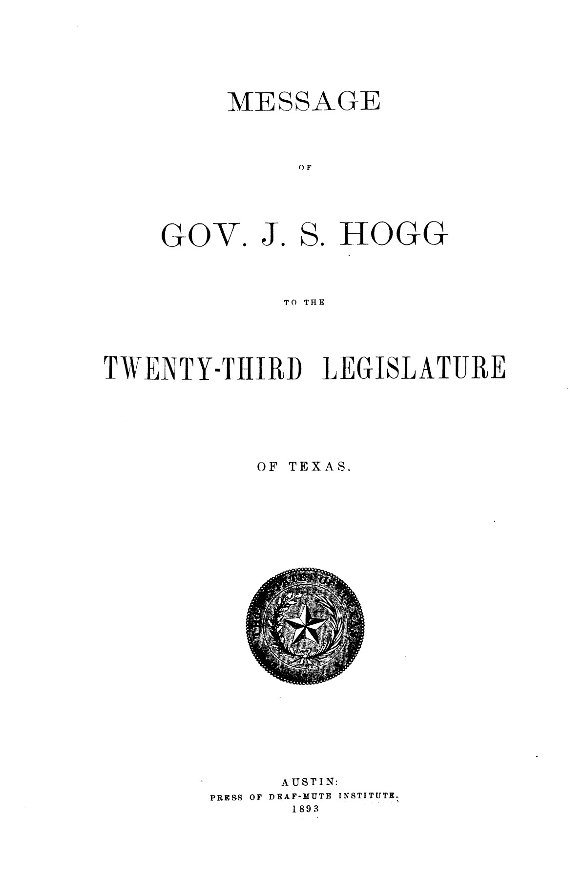 Message of Gov. J. S. Hogg to the twenty-third Legislature of Texas.
                                                
                                                    [Sequence #]: 1 of 28
                                                