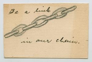 Primary view of object titled '["Be a Link in Our Chain" Card]'.
