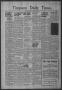 Primary view of Timpson Daily Times (Timpson, Tex.), No. 98, Ed. 1 Saturday, May 20, 1944