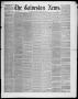Newspaper: The Galveston News (Galveston, Tex.), Vol. 10, No. 44, Ed. 1, Tuesday…