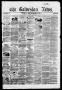 Thumbnail image of item number 1 in: 'The Galveston News (Galveston, Tex.), Vol. 14, No. 66, Ed. 1, Tuesday, November 27, 1855'.