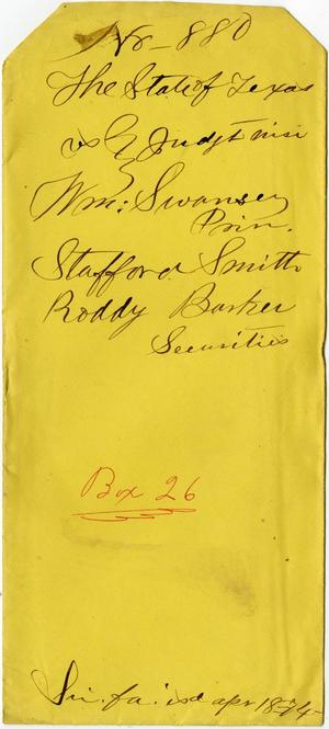 Primary view of object titled 'Documents related to the case of The State of Texas vs. William Swansey, prin., Stafford Smith, Roddy Barker, securities, cause no. 880a, 1874'.
